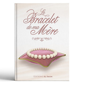 Le Bracelet de ma Mère - Ali Ibn Jabir alFayfi - Editions al imam